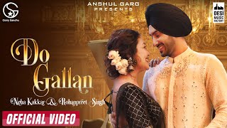 DO GALLAN - Neha Kakkar \u0026 Rohanpreet Singh | Garry Sandhu | Anshul Garg | Punjabi Song 2021