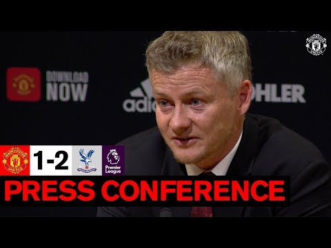 Manager's Press Conference | United 1-2 Crystal Palace | Ole Gunnar Solskjaer | Premier League