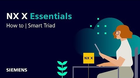 NX X Essentials | Tips and Tricks | Smart Triad