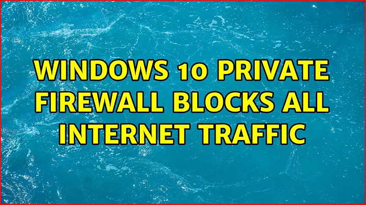 Windows 10 Private Firewall Blocks All Internet Traffic (2 Solutions!!)