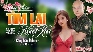 TÌM LẠI NGƯỜI XƯA - CÔNG TUẤN Giọng Ca Độc Lạ ✨ Nhạc Vàng...