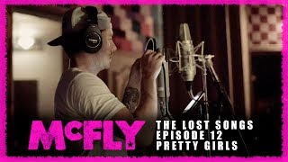 Mcfly | The Lost Songs | Episode 12 - Pretty Girls