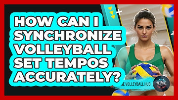 How Can I Synchronize Volleyball Set Tempos Accurately? - The Volleyball Hub