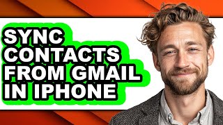 How to Sync Contacts from Gmail in Iphone - Full Guide