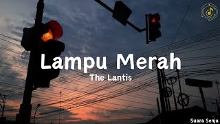 Video thumbnail of "Lampu Merah - The Lantis || lirik lagu"