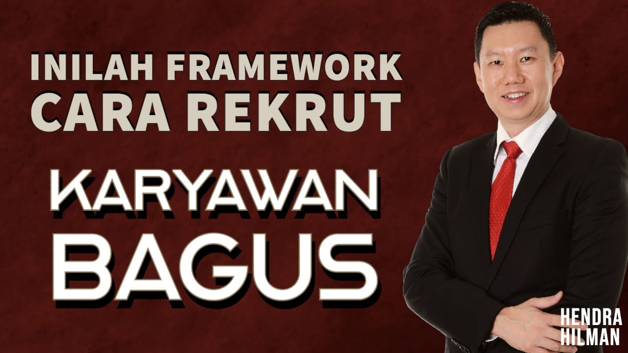 INILAH FRAMEWORK CARA REKRUT KARYAWAN BAGUS - COACH HENDRA HILMAN