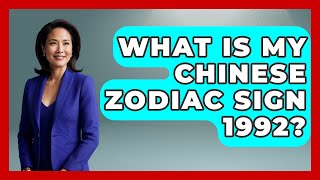 What Is My Chinese Zodiac Sign 1992? - China Cultural Expedition