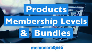 Intro to Products, Membership Levels, and Bundles (MemberMouse)