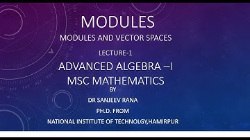 Modules, Lecture 1,Advanced AlgebraI by Dr Sanjeev Rana