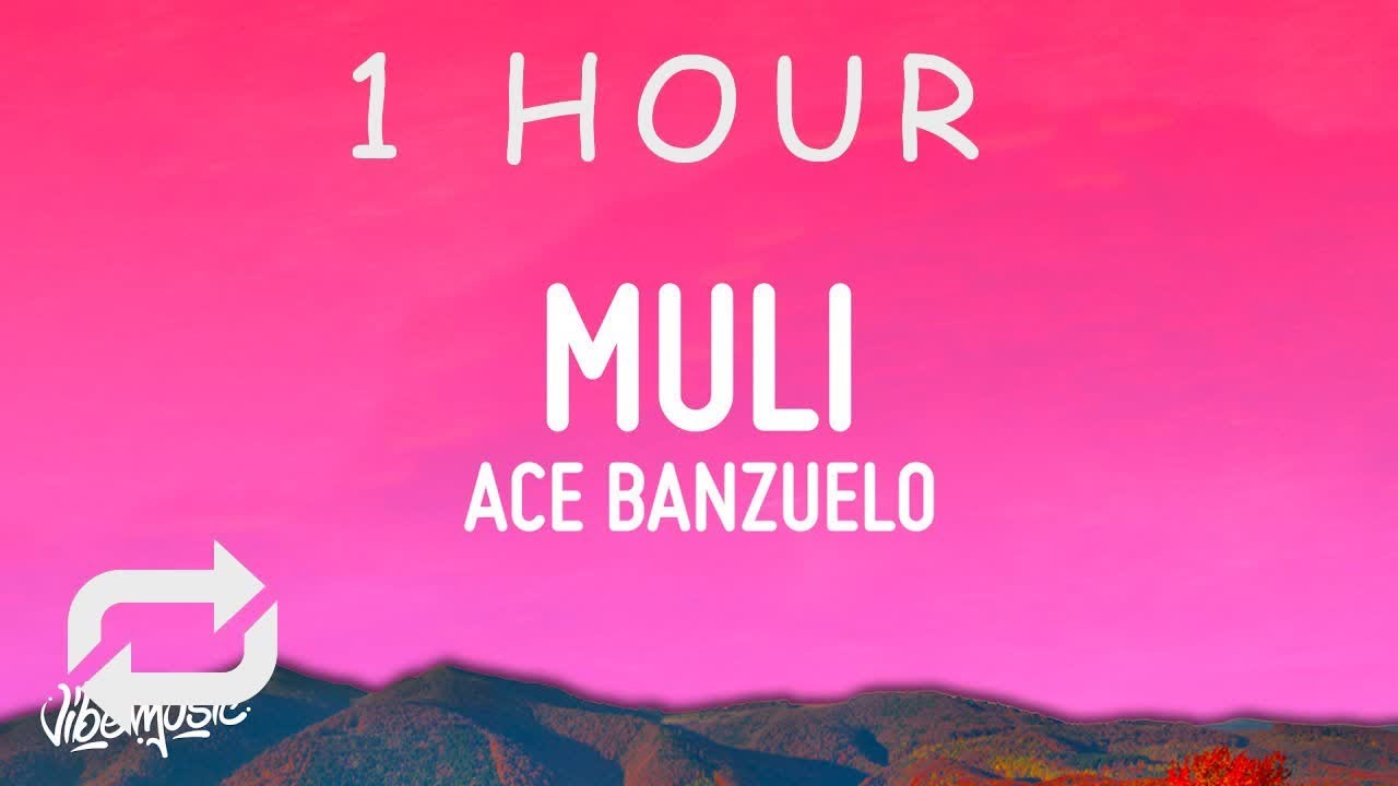 [ 1 HOUR ] Ace Banzuelo - Muli (Lyrics)