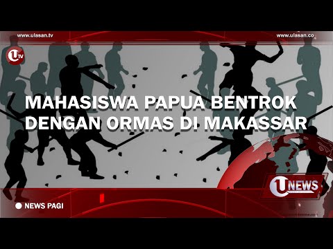 MAHASISWA PAPUA BENTROK DENGAN ORMAS DI MAKASSAR | U-NEWS