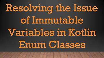 Resolving the Issue of Immutable Variables in Kotlin Enum Classes