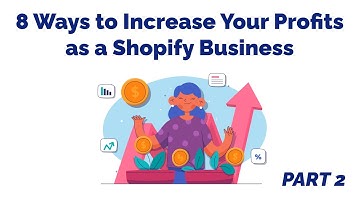 8 Ways to Increase Your Profits as a Shopify Business Owner - Part 2