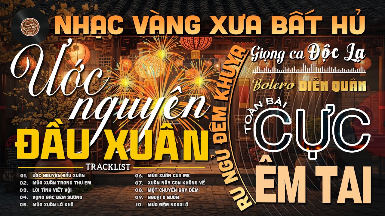 Ước Nguyện Đầu Xuân➤Giọng ca Đặc Biệt Hay, LK Nhạc Vàng Xưa Ngọt Ngào SAY ĐẮM BAO THẾ HỆ - Diễn Quân