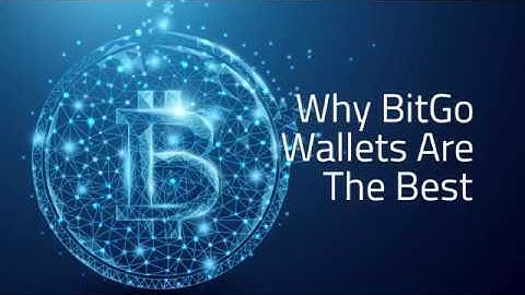 Why BitGo Wallets Are The Best