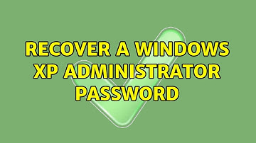 Recover a Windows XP administrator password (3 Solutions!!)