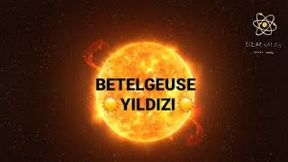 Betelgeuse Yıldızı ( Patlamaya Hazır )
