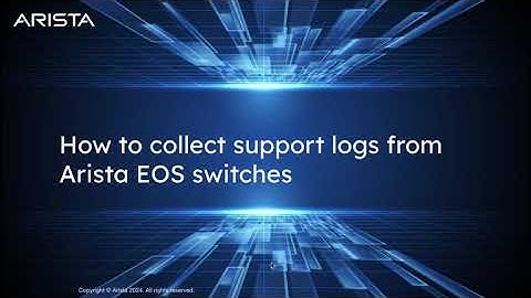How to Collect Logs on Arista EOS Switches