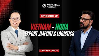TTM Vietnam Talkshow: Vietnam–India Export, Import &amp; Logistics from a Business Perspective