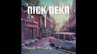 NICK DEKA   TOUCH MY LIFE