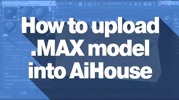 [Business Center FAQ] How to upload .MAX model | AiHouse
