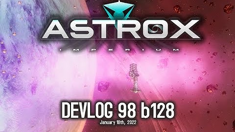 Astrox Imperium DEVLOG 98 (1/18/22) #Spacegame #SpaceSim #Openworld
