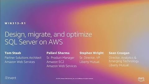 AWS re:Invent 2019: [REPEAT 1] Design, migrate, and optimize SQL Server on AWS (WIN313-R1)