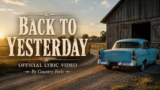 Back to Yesterday -  Lyric Video by Country Feels