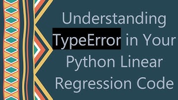 Understanding TypeError in Your Python Linear Regression Code