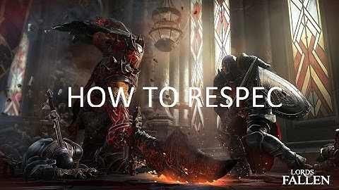 How to Reset Your Stats in Lords of the Fallen
