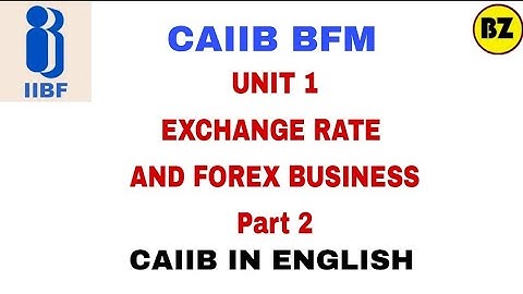 CAIIB BFM UNIT 1 Exchange rate and Forex Business Part 2 | Bank Finance Management in English