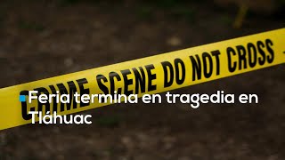 La Fiesta En La Feria De San Francisco Tlaltenco, En Tláhuac, Terminó En Tragedia