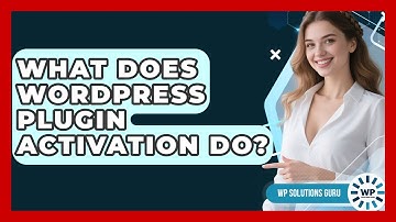 What Does WordPress Plugin Activation Do? - WP Solutions Guru