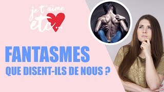 Les fantasmes : que disent-ils de nous ?