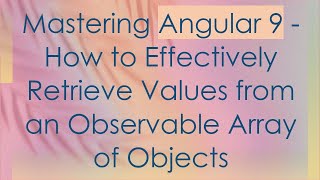 Mastering Angular 9 - How to Effectively Retrieve Values from an Observable Array of Objects