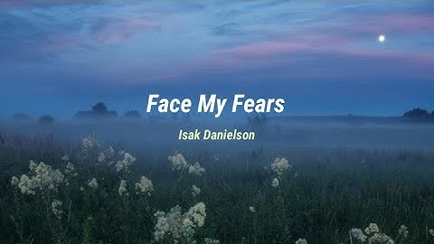 Isak Danielson - Face My Fears [Letra/Lyrics]
