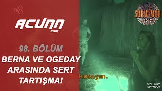 Berna Ve Ogeday Arasında Sert Tartışma Bölüm 98 Survivor 2017