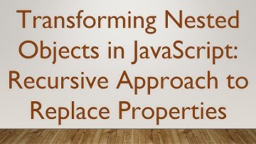 Transforming Nested Objects in JavaScript: Recursive Approach to Replace Properties