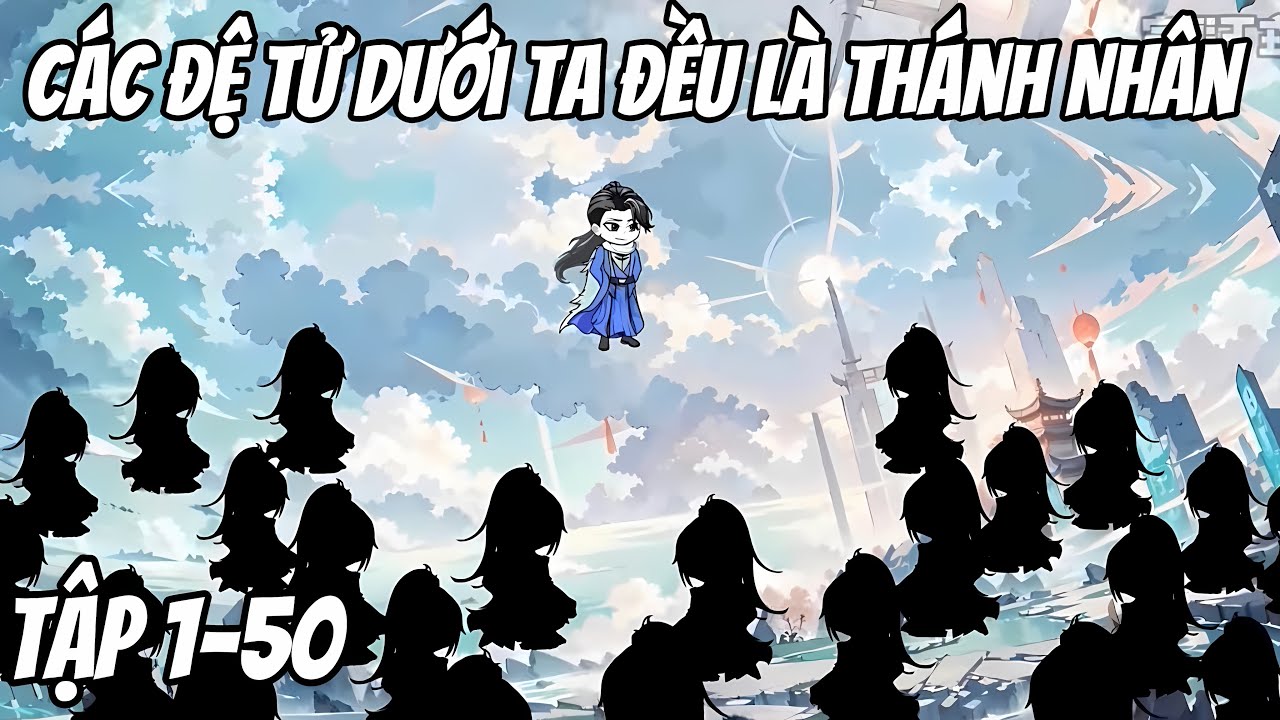 ( Tập 1 - 50 ) Các Đệ Tử Dưới Ta Đều Là Thánh Nhân | Heaven Sub
