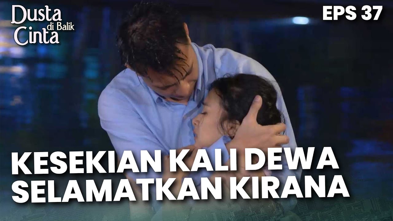 KHAWATIR BANGET! Dewa Kembali Berhasil Menyelamatkan Kirana - DUSTA DIBALIK CINTA | Eps 37 Part 2
