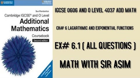 Add Math IGCSE 0606 and O levels 4037,Ch#6.Logarithmic Functions Ex 6.1 (Complete).Lecture #73.