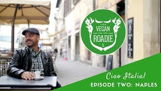 The Vegan Roadie: Ciao Italia! (S03E02) NAPLES