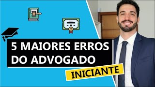 5 MAIORES ERROS DO ADVOGADO INICIANTE