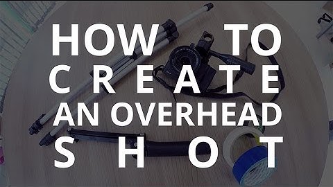 How to create an overhead shot setup