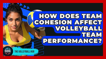 How Does Team Cohesion Affect Volleyball Team Performance? - The Volleyball Hub