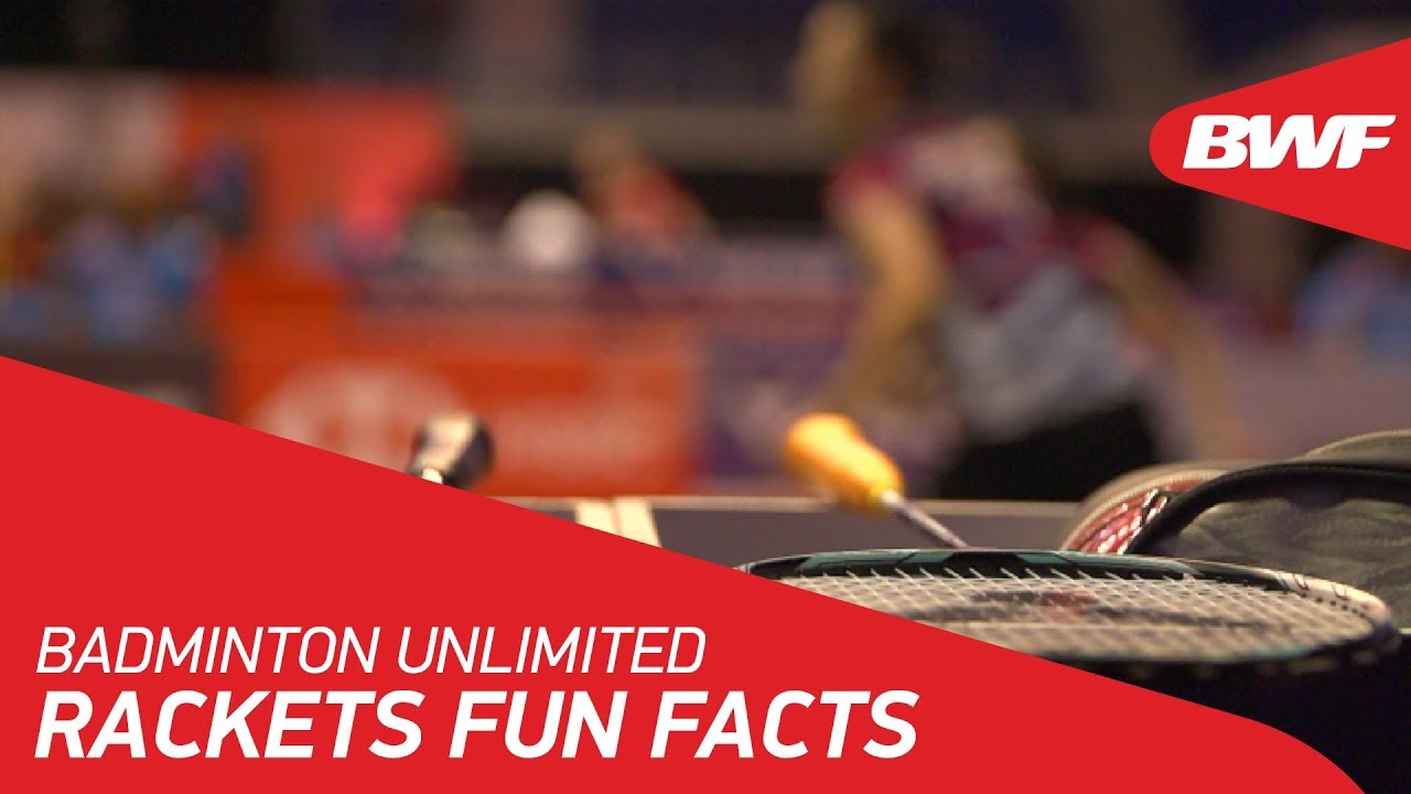 Badminton Unlimited | Rackets Fun Facts | BWF 2018 - YouTube