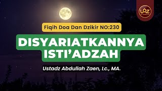 Disyariatkannya Isti'adzah - Ustadz Abdullah Zaen., Lc., MA.