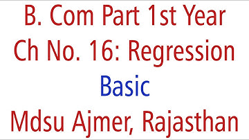 Statistics Basic. Ch 16 Regression MDSU Ajmer B. Com Part 1st Year