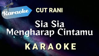 [Karaoke] Sia sia mengharap cintamu - Cut Rani || (Karaoke)