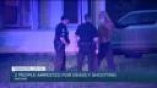 2 people arrested for deadly shooting